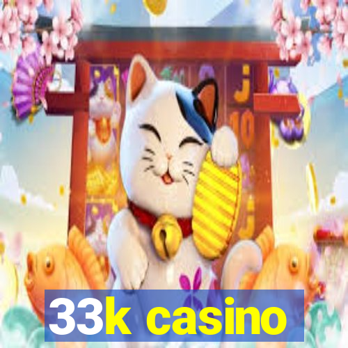 33k casino